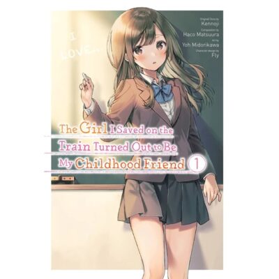The Girl I Saved on the Train Turned Out to Be My Childhood Friend Vol. 1 (Manga)
